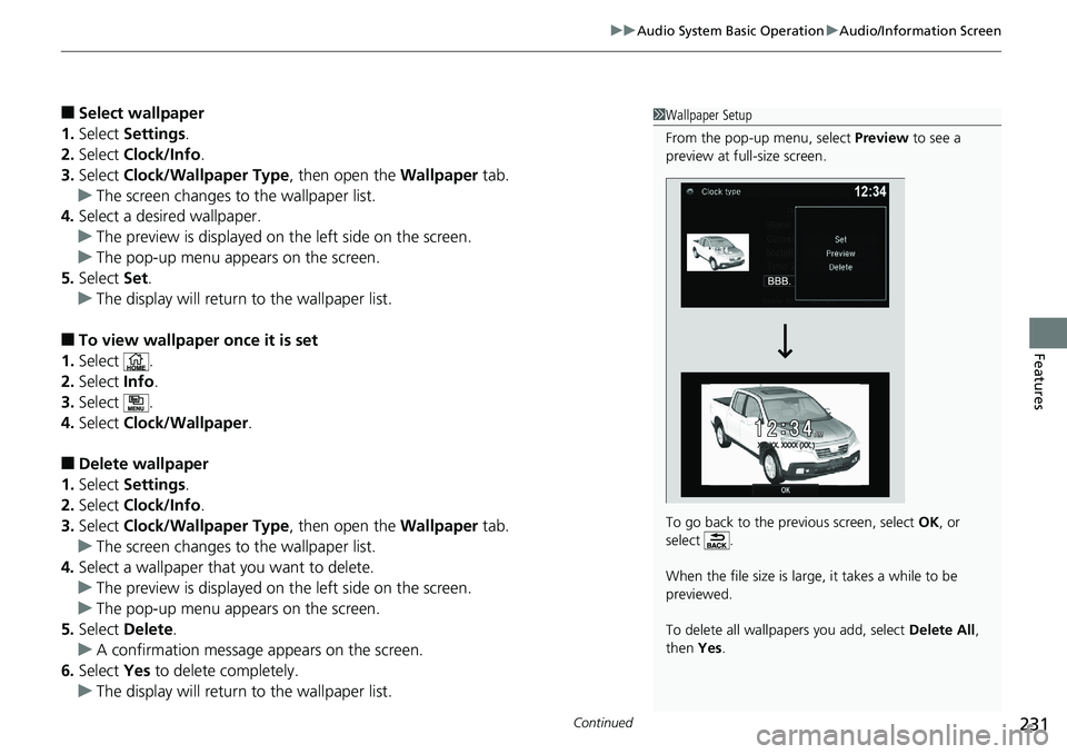 HONDA RIDGELINE 2018 Owners Manual (in English) Continued231
uuAudio System Basic Operation uAudio/Information Screen
Features
■Select wallpaper
1. Select Settings .
2. Select Clock/Info .
3. Select Clock/Wallpaper Type , then open the Wallpap HONDA RIDGELINE 2018 Owners Manual (in English) Continued231
uuAudio System Basic Operation uAudio/Information Screen
Features
■Select wallpaper
1. Select Settings .
2. Select Clock/Info .
3. Select Clock/Wallpaper Type , then open the Wallpap