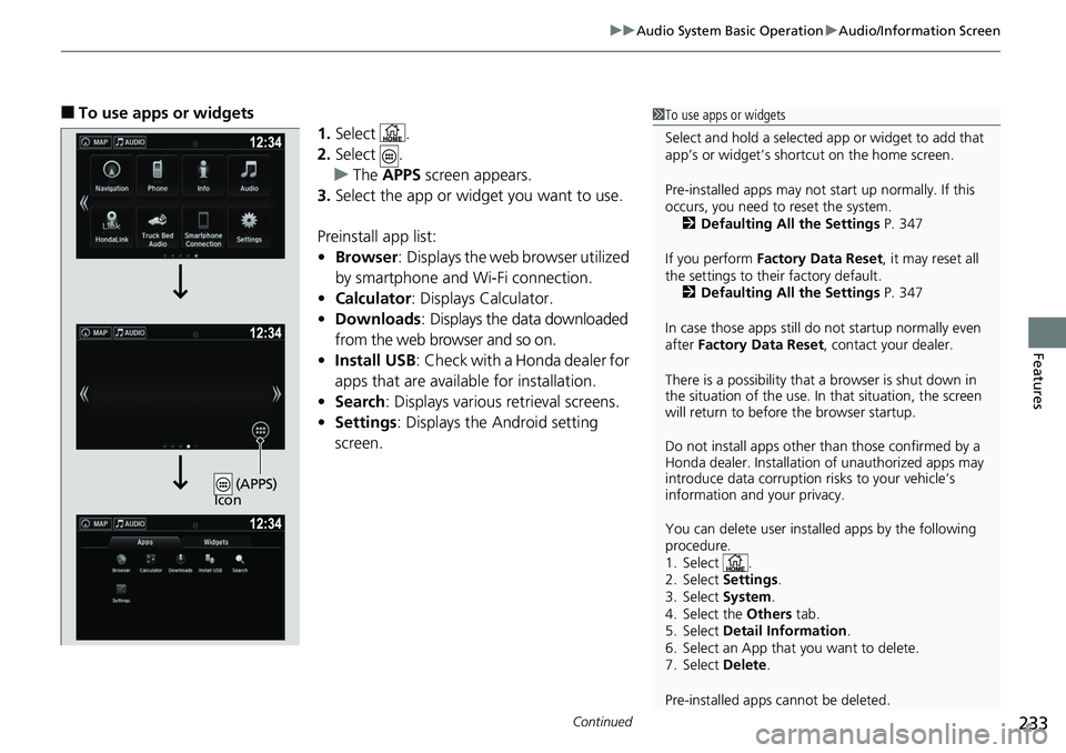 HONDA RIDGELINE 2018 Owners Manual (in English) Continued233
uuAudio System Basic Operation uAudio/Information Screen
Features
■To use apps or widgets
1.Select .
2. Select .
u The APPS screen appears.
3. Select the app or widget you want to use.
HONDA RIDGELINE 2018 Owners Manual (in English) Continued233
uuAudio System Basic Operation uAudio/Information Screen
Features
■To use apps or widgets
1.Select .
2. Select .
u The APPS screen appears.
3. Select the app or widget you want to use.