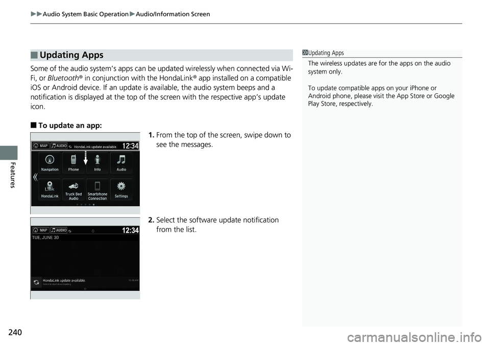 HONDA RIDGELINE 2018 Owners Manual (in English) uuAudio System Basic Operation uAudio/Information Screen
240
Features
Some of the audio system’s apps can be updated wirelessly when connected via Wi-
Fi, or Bluetooth ® in conjunction with the Ho HONDA RIDGELINE 2018 Owners Manual (in English) uuAudio System Basic Operation uAudio/Information Screen
240
Features
Some of the audio system’s apps can be updated wirelessly when connected via Wi-
Fi, or Bluetooth ® in conjunction with the Ho