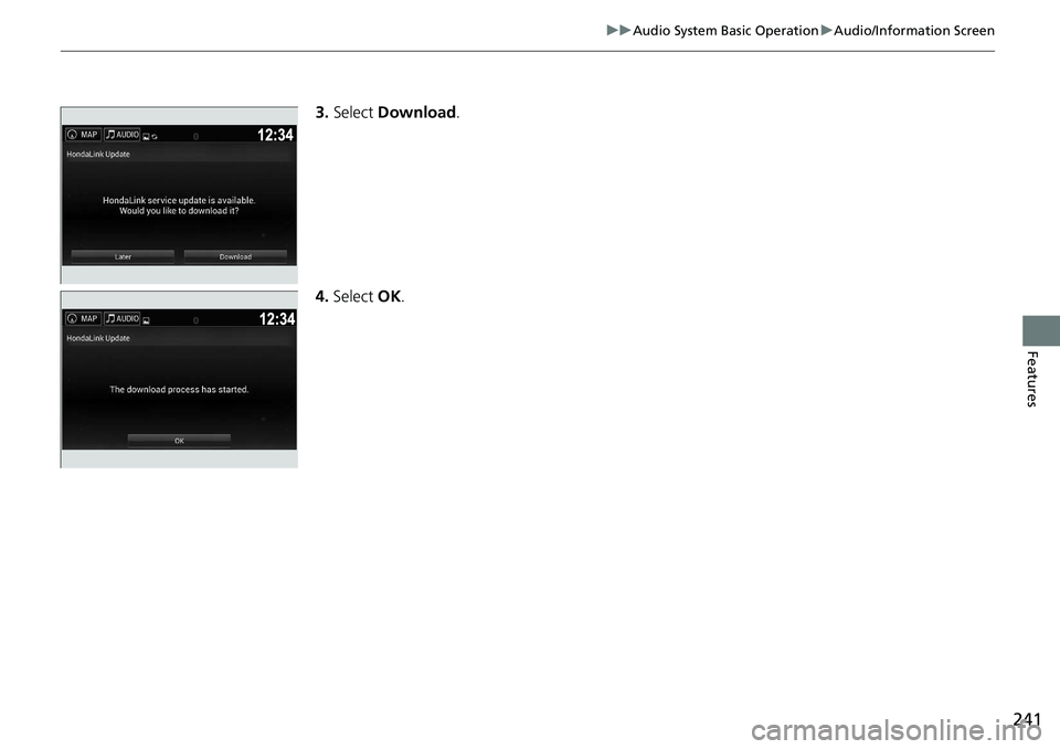 HONDA RIDGELINE 2018 Owners Manual (in English) 241
uuAudio System Basic Operation uAudio/Information Screen
Features
3. Select Download .
4. Select OK. HONDA RIDGELINE 2018 Owners Manual (in English) 241
uuAudio System Basic Operation uAudio/Information Screen
Features
3. Select Download .
4. Select OK.