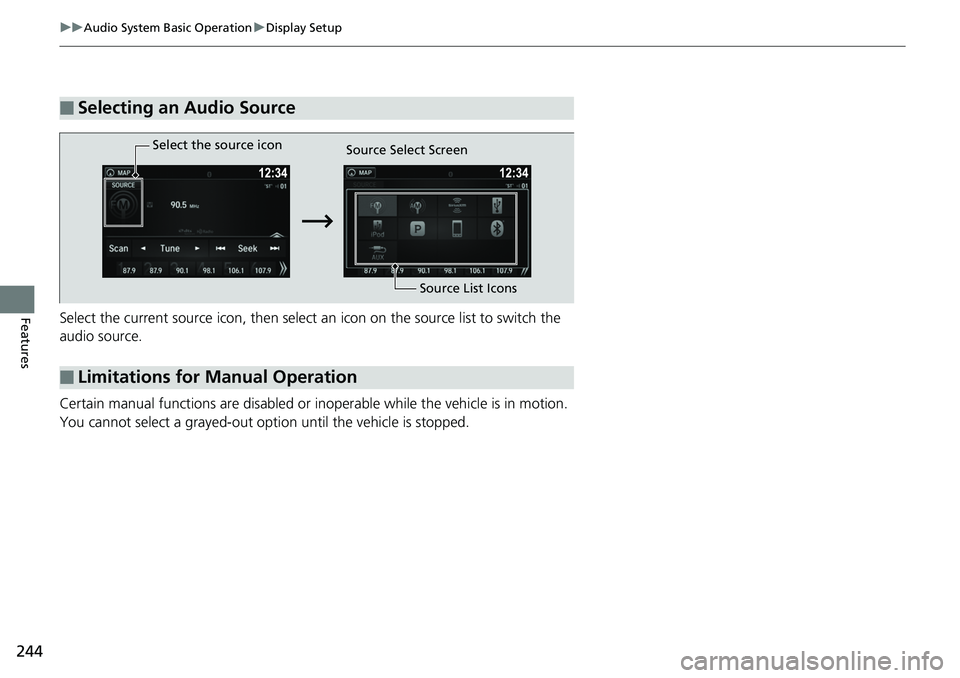 HONDA RIDGELINE 2018 Owners Manual (in English) 244
uuAudio System Basic Operation uDisplay Setup
FeaturesSelect the current source icon, then select an icon on the source list to switch the
audio source.
Certain manual functions are disabled or HONDA RIDGELINE 2018 Owners Manual (in English) 244
uuAudio System Basic Operation uDisplay Setup
FeaturesSelect the current source icon, then select an icon on the source list to switch the
audio source.
Certain manual functions are disabled or