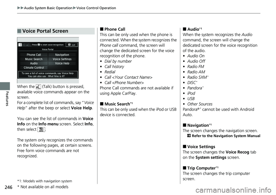 HONDA RIDGELINE 2018 Owners Manual (in English) 246
uuAudio System Basic Operation uVoice Control Operation
FeaturesWhen the (Talk) button is pressed,
available voice commands appear on the
screen.
For a complete list of commands, say “ Voice HONDA RIDGELINE 2018 Owners Manual (in English) 246
uuAudio System Basic Operation uVoice Control Operation
FeaturesWhen the (Talk) button is pressed,
available voice commands appear on the
screen.
For a complete list of commands, say “ Voice