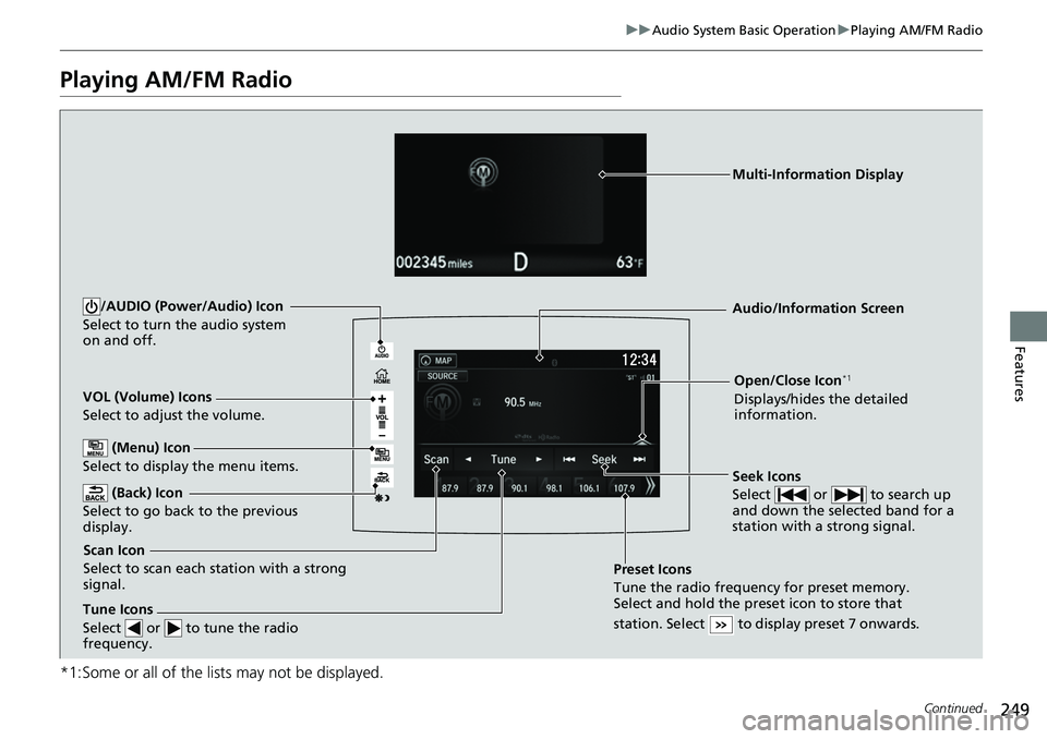 HONDA RIDGELINE 2018 Owners Manual (in English) 249
uuAudio System Basic Operation uPlaying AM/FM Radio
Continued
Features
Playing AM/FM Radio
*1:Some or all of the lists may not be displayed.
VOL (Volume) Icons
Select to adjust the volume.
(Back) HONDA RIDGELINE 2018 Owners Manual (in English) 249
uuAudio System Basic Operation uPlaying AM/FM Radio
Continued
Features
Playing AM/FM Radio
*1:Some or all of the lists may not be displayed.
VOL (Volume) Icons
Select to adjust the volume.
(Back)