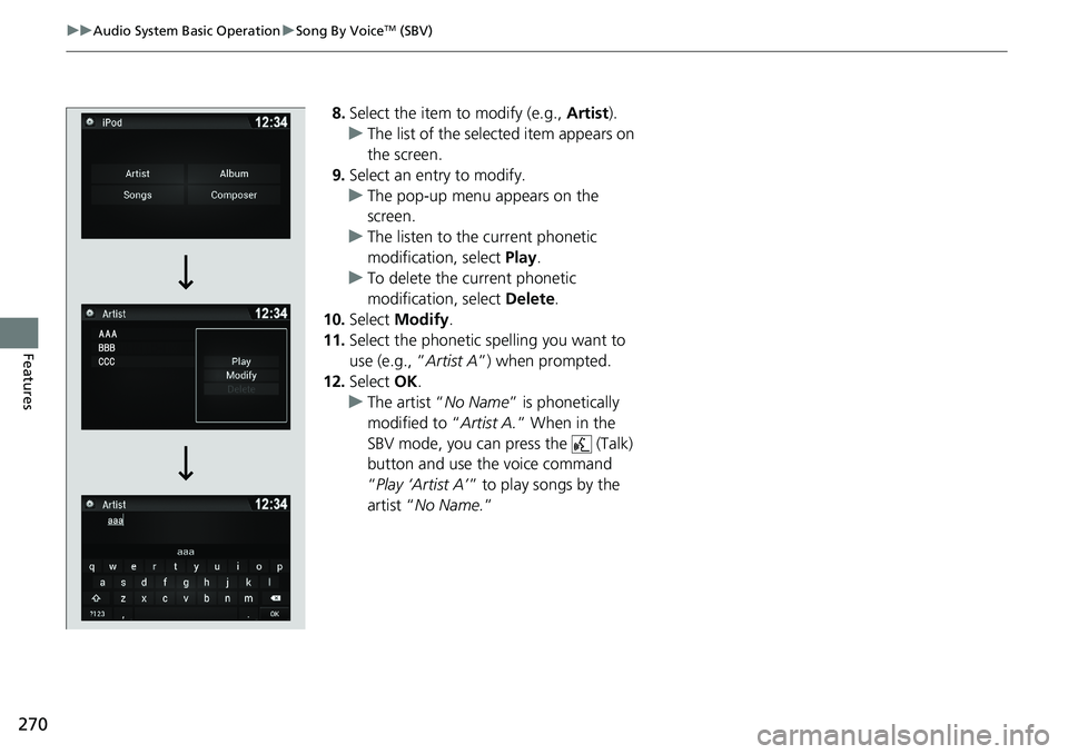 HONDA RIDGELINE 2018  Owners Manual (in English) 270
uuAudio System Basic Operation uSong By VoiceTM (SBV)
Features
8. Select the item to modify (e.g.,  Artist).
u The list of the selected item appears on 
the screen.
9. Select an entry to modify.
u