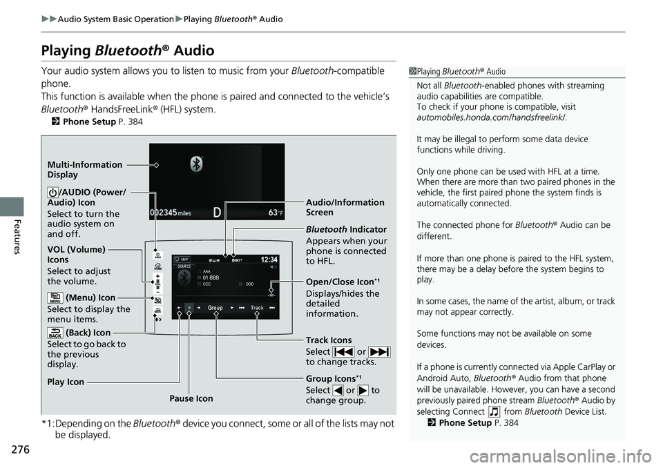 HONDA RIDGELINE 2018  Owners Manual (in English) 276
uuAudio System Basic Operation uPlaying  Bluetooth ® Audio
Features
Playing Bluetooth®  Audio
Your audio system allows you to listen to music from your  Bluetooth-compatible 
phone.
This functio
