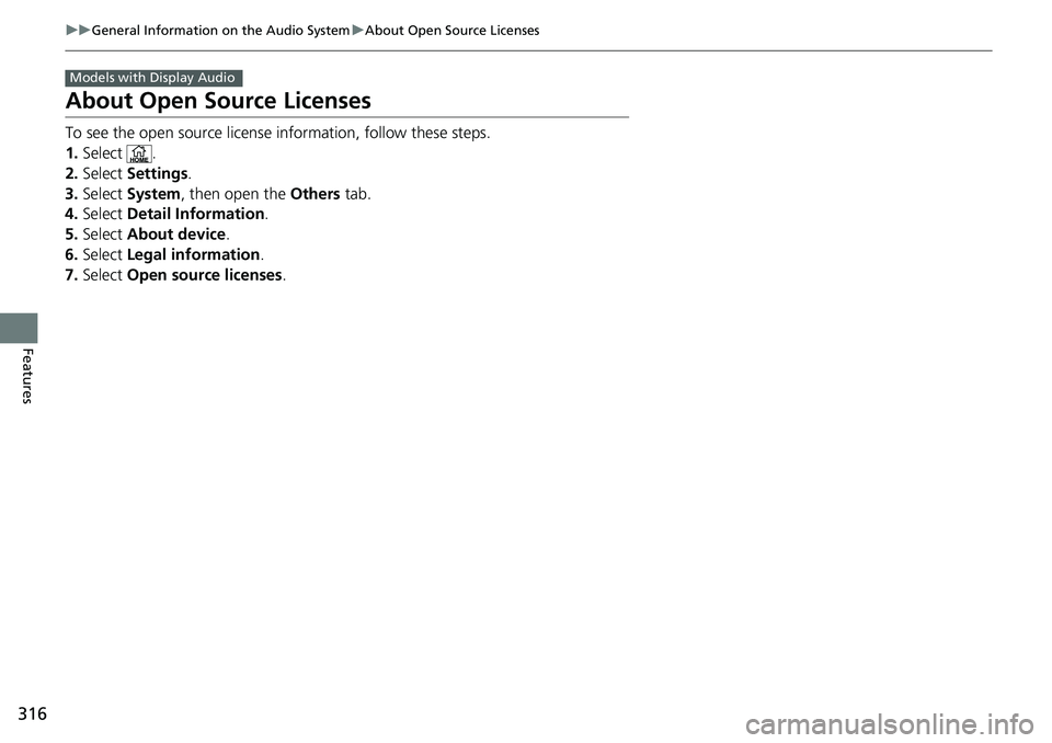 HONDA RIDGELINE 2018 Owners Manual (in English) 316
uuGeneral Information on the Audio System uAbout Open Source Licenses
Features
About Open Source Licenses
To see the open source license information, follow these steps.
1. Select .
2. Select Se HONDA RIDGELINE 2018 Owners Manual (in English) 316
uuGeneral Information on the Audio System uAbout Open Source Licenses
Features
About Open Source Licenses
To see the open source license information, follow these steps.
1. Select .
2. Select Se