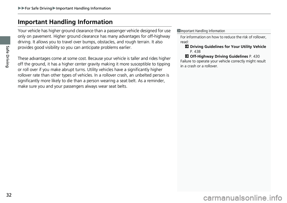 HONDA RIDGELINE 2018   (in English) Owners Guide 32
uuFor Safe Driving uImportant Handling Information
Safe Driving
Important Handling Information
Your vehicle has higher ground clearance than a passenger vehicle designed for use 
only on pavement. 
