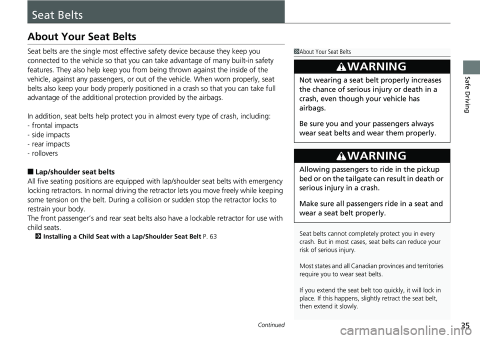 HONDA RIDGELINE 2018 (in English) Owners Guide 35Continued
Safe Driving
Seat Belts
About Your Seat Belts
Seat belts are the single most effective safety device because they keep you
connected to the vehicle so that you can take advantage of many HONDA RIDGELINE 2018 (in English) Owners Guide 35Continued
Safe Driving
Seat Belts
About Your Seat Belts
Seat belts are the single most effective safety device because they keep you
connected to the vehicle so that you can take advantage of many