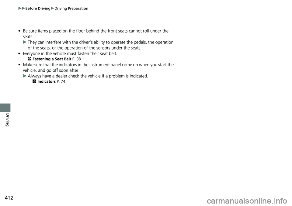 HONDA RIDGELINE 2018 (in English) Owners Guide 412
uuBefore Driving uDriving Preparation
Driving
• Be sure items placed on the floor behind the front seats cannot roll under the
seats.
u They can interfere with the driver’s ability to operat HONDA RIDGELINE 2018 (in English) Owners Guide 412
uuBefore Driving uDriving Preparation
Driving
• Be sure items placed on the floor behind the front seats cannot roll under the
seats.
u They can interfere with the driver’s ability to operat