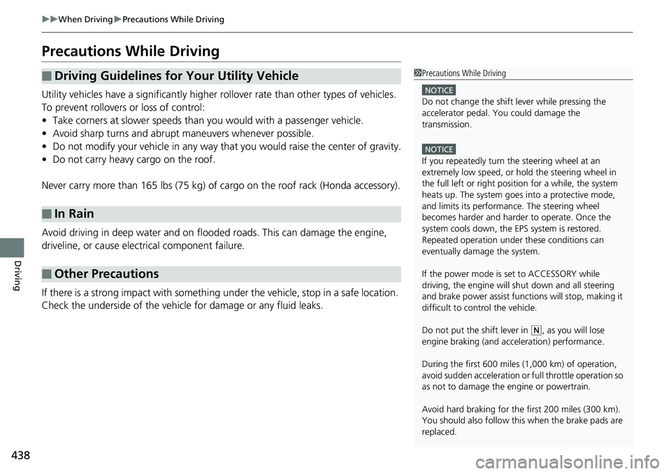 HONDA RIDGELINE 2018 Owners Manual (in English) 438
uuWhen Driving uPrecautions While Driving
Driving
Precautions While Driving
Utility vehicles have a significantly higher ro llover rate than other types of vehicles.
To prevent rollovers or loss HONDA RIDGELINE 2018 Owners Manual (in English) 438
uuWhen Driving uPrecautions While Driving
Driving
Precautions While Driving
Utility vehicles have a significantly higher ro llover rate than other types of vehicles.
To prevent rollovers or loss