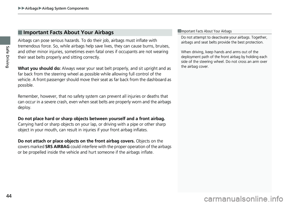 HONDA RIDGELINE 2018  Owners Manual (in English) uuAirbags uAirbag System Components
44
Safe DrivingAirbags can pose serious hazards. To do  their job, airbags must inflate with 
tremendous force. So, while airbags help save lives, they can cause bu