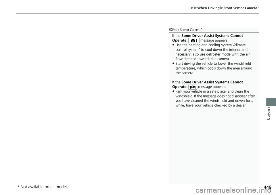 HONDA RIDGELINE 2018 (in English) Owners Guide 449
uuWhen Driving uFront Sensor Camera*
Driving
1Front Sensor Camera*
If the Some Driver Assist Systems Cannot
Operate: message appears:
•Use the heating and cooling system*/climate
control sy HONDA RIDGELINE 2018 (in English) Owners Guide 449
uuWhen Driving uFront Sensor Camera*
Driving
1Front Sensor Camera*
If the Some Driver Assist Systems Cannot
Operate: message appears:
•Use the heating and cooling system*/climate
control sy