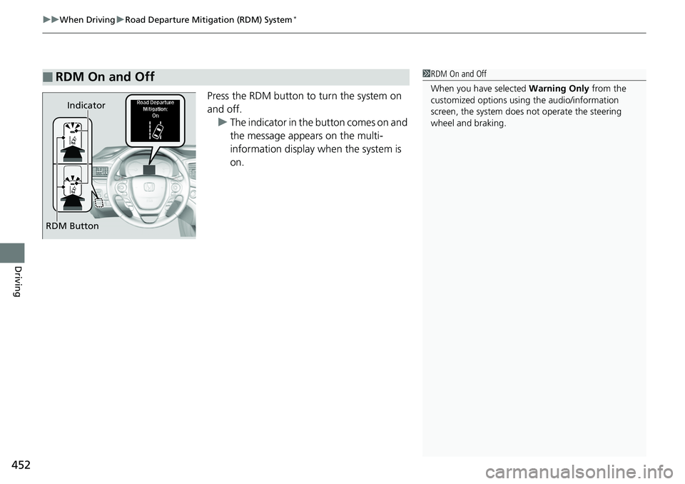 HONDA RIDGELINE 2018  Owners Manual (in English) uuWhen Driving uRoad Departure Mitigation (RDM) System*
452
Driving
Press the RDM button to  turn the system on 
and off. u The indicator in the button comes on and 
the message appears on the multi-

