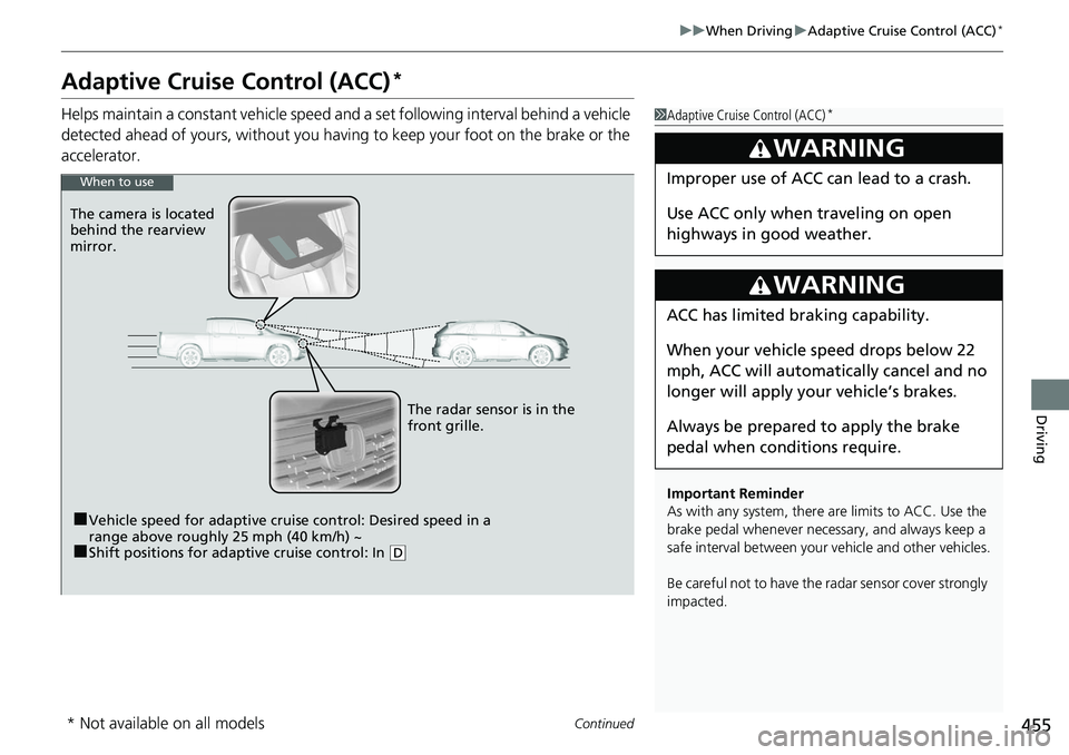 HONDA RIDGELINE 2018 (in English) Owners Guide 455
uuWhen Driving uAdaptive Cruise Control (ACC)*
Continued
Driving
Adaptive Cruise Control (ACC)*
Helps maintain a constant vehicle speed and a set following interval behind a vehicle
detected ahea HONDA RIDGELINE 2018 (in English) Owners Guide 455
uuWhen Driving uAdaptive Cruise Control (ACC)*
Continued
Driving
Adaptive Cruise Control (ACC)*
Helps maintain a constant vehicle speed and a set following interval behind a vehicle
detected ahea