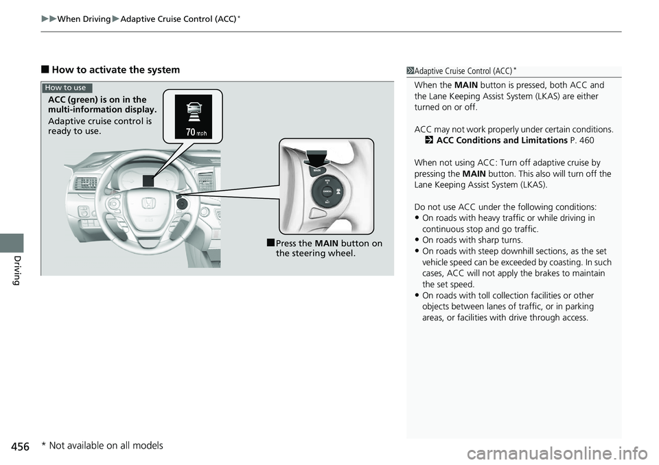 HONDA RIDGELINE 2018  Owners Manual (in English) uuWhen Driving uAdaptive Cruise Control (ACC)*
456
Driving
■How to activate the system1Adaptive Cruise Control (ACC)*
When the  MAIN button is pressed, both ACC and 
the Lane Keeping Assist System (