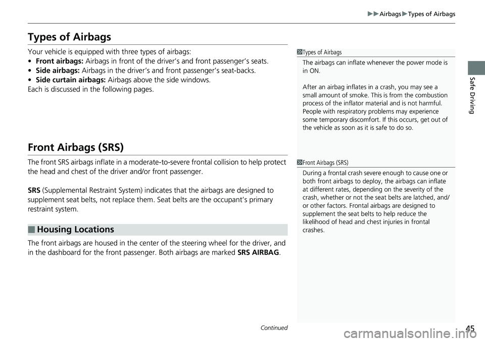HONDA RIDGELINE 2018 (in English) Service Manual 45
uuAirbags uTypes of Airbags
Continued
Safe Driving
Types of Airbags
Your vehicle is equipped wi th three types of airbags:
• Front airbags: Airbags in front of the driver’s and front passenger HONDA RIDGELINE 2018 (in English) Service Manual 45
uuAirbags uTypes of Airbags
Continued
Safe Driving
Types of Airbags
Your vehicle is equipped wi th three types of airbags:
• Front airbags: Airbags in front of the driver’s and front passenger
