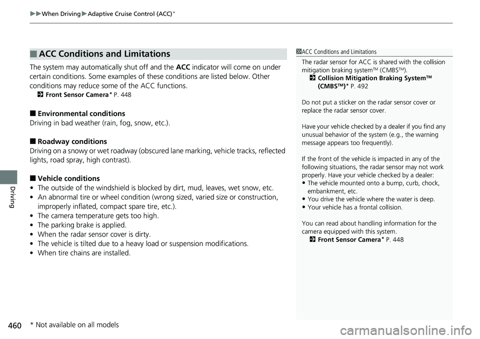 HONDA RIDGELINE 2018 (in English) Owners Guide uuWhen Driving uAdaptive Cruise Control (ACC)*
460
Driving
The system may automatically shut off and the ACC indicator will come on under
certain conditions. Some examples of th ese conditions are l HONDA RIDGELINE 2018 (in English) Owners Guide uuWhen Driving uAdaptive Cruise Control (ACC)*
460
Driving
The system may automatically shut off and the ACC indicator will come on under
certain conditions. Some examples of th ese conditions are l