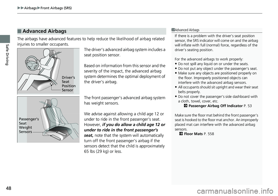 HONDA RIDGELINE 2018   (in English) Service Manual uuAirbags uFront Airbags (SRS)
48
Safe DrivingThe airbags have advanced features to help reduce the likelihood of airbag related 
injuries to smaller occupants.
The driver’s advanced airbag system i