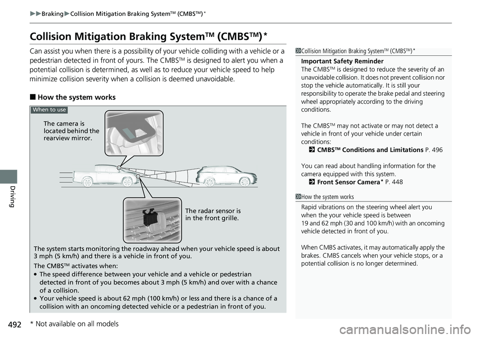 HONDA RIDGELINE 2018 (in English) Service Manual 492
uuBraking uCollision Mitigation Braking SystemTM (CMBSTM)*
Driving
Collision Mitigati on Braking SystemTM (CMBSTM)*
Can assist you when there is a possibility of your vehicle colliding with a vehi HONDA RIDGELINE 2018 (in English) Service Manual 492
uuBraking uCollision Mitigation Braking SystemTM (CMBSTM)*
Driving
Collision Mitigati on Braking SystemTM (CMBSTM)*
Can assist you when there is a possibility of your vehicle colliding with a vehi