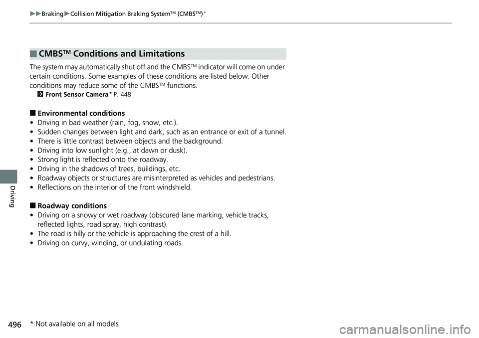HONDA RIDGELINE 2018 (in English) Service Manual 496
uuBraking uCollision Mitigation Braking SystemTM (CMBSTM)*
Driving
The system may automatically shut off and the CMBSTM indicator will come on under
certain conditions. Some examples of th ese co HONDA RIDGELINE 2018 (in English) Service Manual 496
uuBraking uCollision Mitigation Braking SystemTM (CMBSTM)*
Driving
The system may automatically shut off and the CMBSTM indicator will come on under
certain conditions. Some examples of th ese co