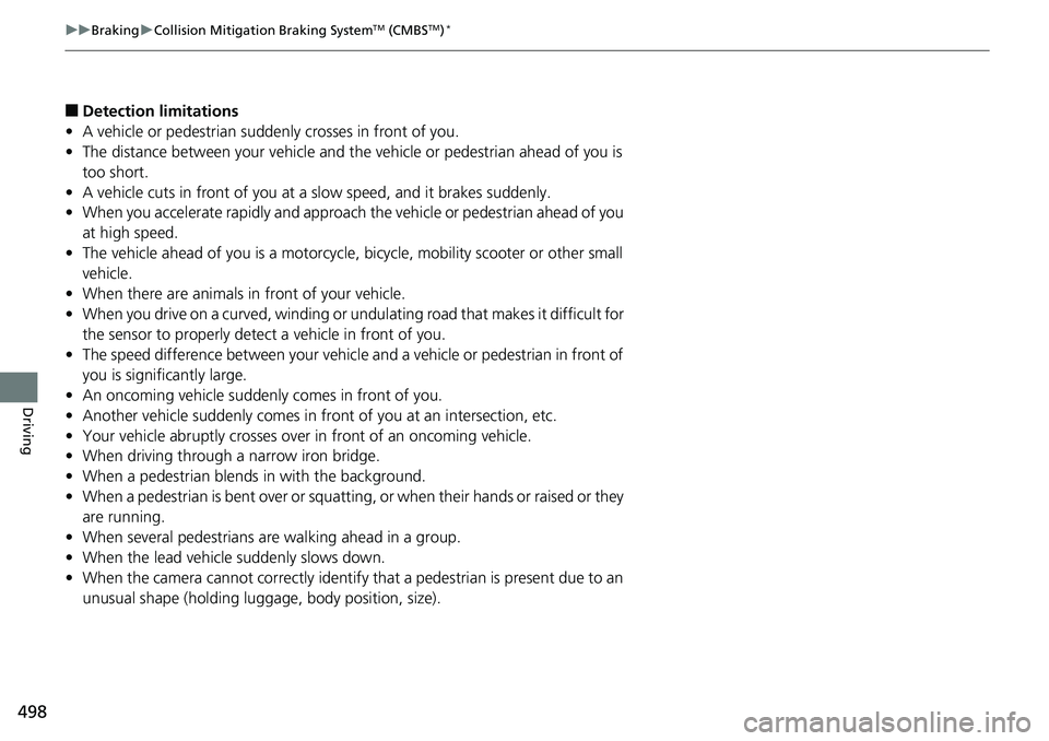 HONDA RIDGELINE 2018 (in English) Service Manual 498
uuBraking uCollision Mitigation Braking SystemTM (CMBSTM)*
Driving
■Detection limitations
• A vehicle or pedestrian suddenly crosses in front of you.
• The distance between your vehicle and HONDA RIDGELINE 2018 (in English) Service Manual 498
uuBraking uCollision Mitigation Braking SystemTM (CMBSTM)*
Driving
■Detection limitations
• A vehicle or pedestrian suddenly crosses in front of you.
• The distance between your vehicle and