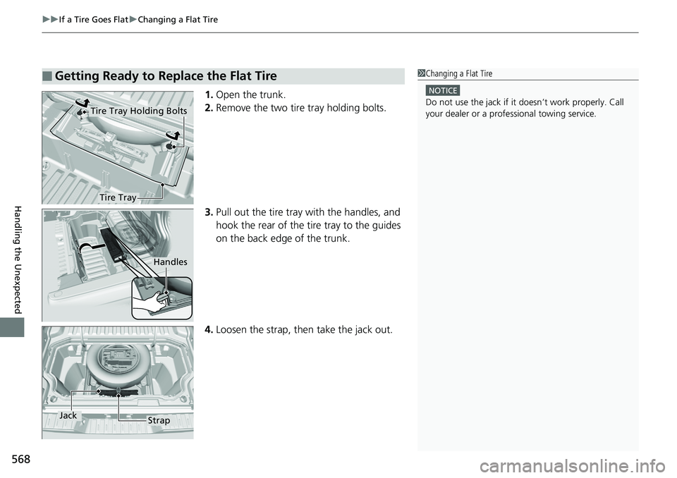 HONDA RIDGELINE 2018  Owners Manual (in English) uuIf a Tire Goes Flat uChanging a Flat Tire
568
Handling the Unexpected
1. Open the trunk.
2. Remove the two tire tray holding bolts.
3. Pull out the tire tray with the handles, and 
hook the rear of 