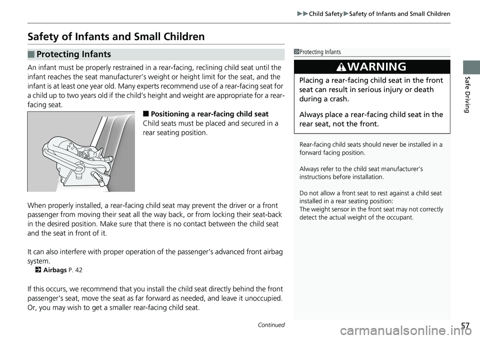 HONDA RIDGELINE 2018 (in English) User Guide 57
uuChild Safety uSafety of Infants and Small Children
Continued
Safe Driving
Safety of Infants and Small Children
An infant must be properly restrained in a rear-facing, reclining child seat until HONDA RIDGELINE 2018 (in English) User Guide 57
uuChild Safety uSafety of Infants and Small Children
Continued
Safe Driving
Safety of Infants and Small Children
An infant must be properly restrained in a rear-facing, reclining child seat until