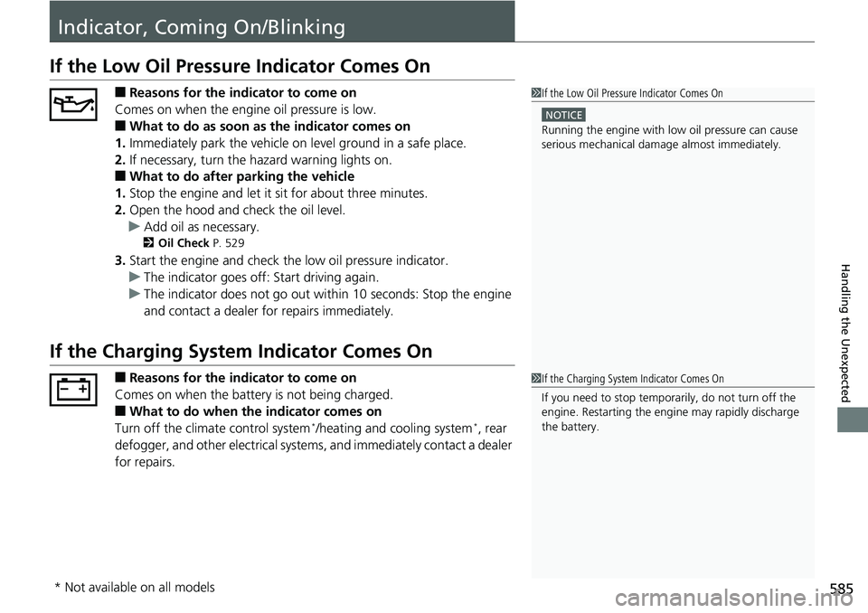 HONDA RIDGELINE 2018 Owners Manual (in English) 585
Handling the Unexpected
Indicator, Coming On/Blinking
If the Low Oil Pressure Indicator Comes On
â– Reasons for the indicator to come on
Comes on when the engine oil pressure is low.
â– What to do HONDA RIDGELINE 2018 Owners Manual (in English) 585
Handling the Unexpected
Indicator, Coming On/Blinking
If the Low Oil Pressure Indicator Comes On
â– Reasons for the indicator to come on
Comes on when the engine oil pressure is low.
â– What to do
