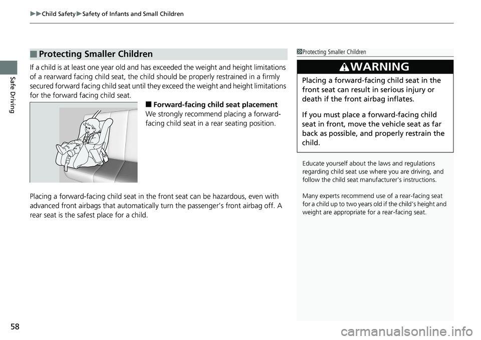 HONDA RIDGELINE 2018 Owners Manual (in English) uuChild Safety uSafety of Infants and Small Children
58
Safe DrivingIf a child is at least one year old and has exceeded the weight an d height limitations
of a rearward facing child s eat, the child HONDA RIDGELINE 2018 Owners Manual (in English) uuChild Safety uSafety of Infants and Small Children
58
Safe DrivingIf a child is at least one year old and has exceeded the weight an d height limitations
of a rearward facing child s eat, the child