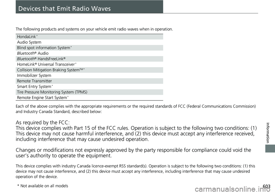 HONDA RIDGELINE 2018 Owners Manual (in English) 603
Information
Devices that Emit Radio Waves
The following products and systems on your vehicle emit radio waves when in operation.
Each of the above complies with the appropriate requirements or the HONDA RIDGELINE 2018 Owners Manual (in English) 603
Information
Devices that Emit Radio Waves
The following products and systems on your vehicle emit radio waves when in operation.
Each of the above complies with the appropriate requirements or the