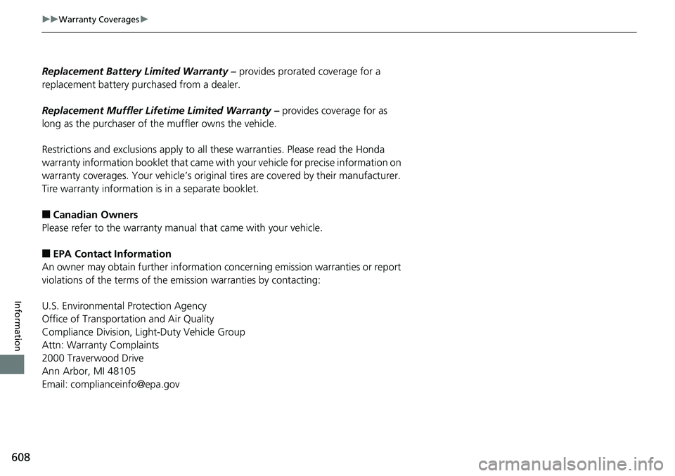 HONDA RIDGELINE 2018 Owners Manual (in English) 608
uuWarranty Coverages u
Information
Replacement Battery Limited Warranty – provides prorated coverage for a
replacement battery purchased from a dealer.
Replacement Muffler Life time Limited Wa HONDA RIDGELINE 2018 Owners Manual (in English) 608
uuWarranty Coverages u
Information
Replacement Battery Limited Warranty – provides prorated coverage for a
replacement battery purchased from a dealer.
Replacement Muffler Life time Limited Wa