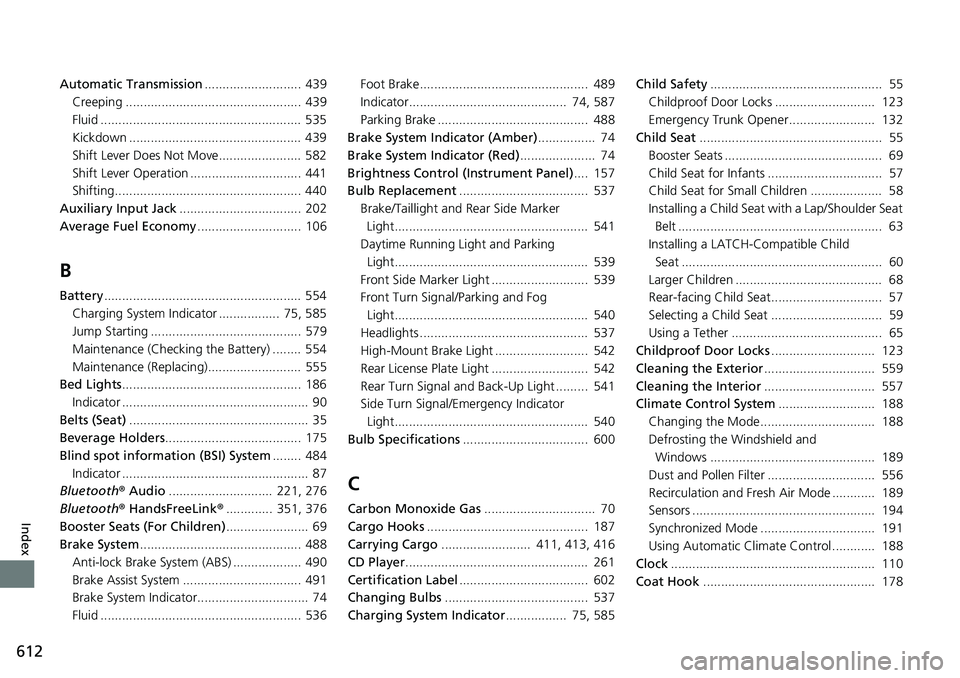 HONDA RIDGELINE 2018 (in English) Repair Manual 612
Index
Automatic Transmission........................... 439
Creeping ................................................. 439
Fluid ........................................................ 535
Kickdo HONDA RIDGELINE 2018 (in English) Repair Manual 612
Index
Automatic Transmission........................... 439
Creeping ................................................. 439
Fluid ........................................................ 535
Kickdo