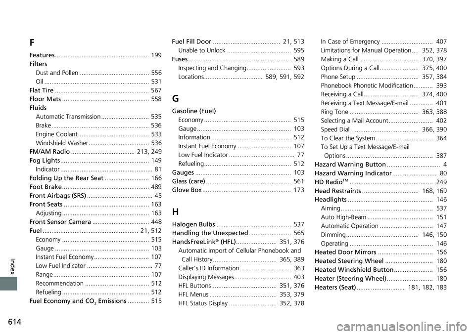 HONDA RIDGELINE 2018 (in English) Repair Manual 614
Index
F
Features..................................................... 199
Filters Dust and Pollen ....................................... 556
Oil .................................................. HONDA RIDGELINE 2018 (in English) Repair Manual 614
Index
F
Features..................................................... 199
Filters Dust and Pollen ....................................... 556
Oil ..................................................