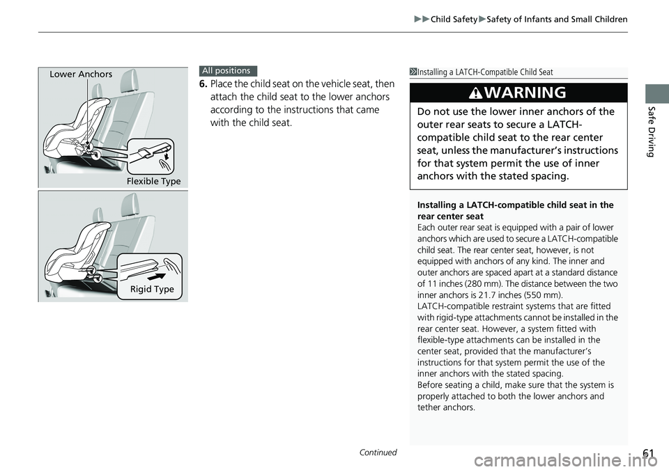 HONDA RIDGELINE 2018 (in English) Repair Manual Continued61
uuChild Safety uSafety of Infants and Small Children
Safe Driving
6. Place the child seat on the vehicle seat, then
attach the child seat to the lower anchors
according to the ins tructi HONDA RIDGELINE 2018 (in English) Repair Manual Continued61
uuChild Safety uSafety of Infants and Small Children
Safe Driving
6. Place the child seat on the vehicle seat, then
attach the child seat to the lower anchors
according to the ins tructi