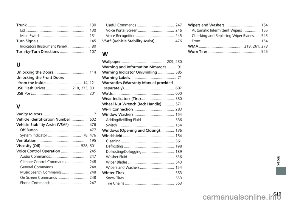 HONDA RIDGELINE 2018  Owners Manual (in English) 619
Index
Trunk........................................................  130
Lid ..........................................................  130
Main Switch............................................