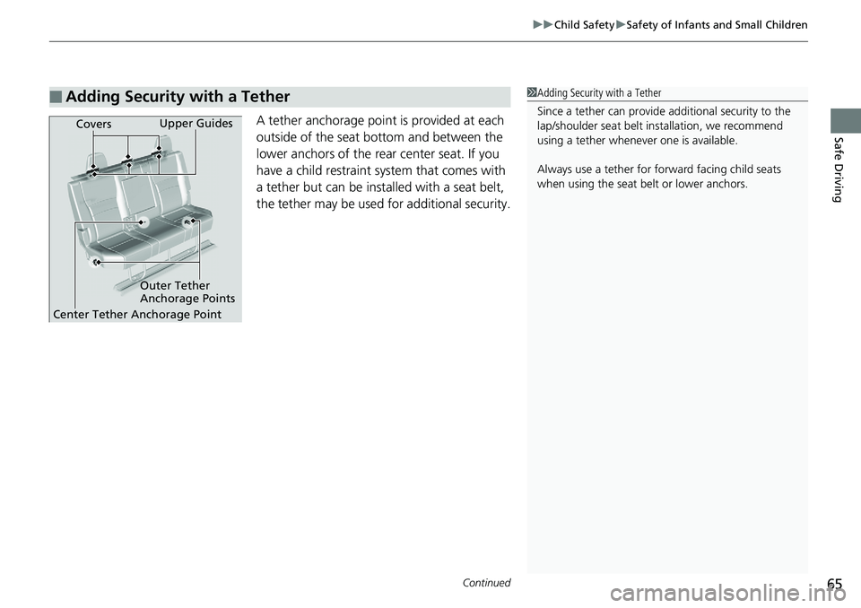 HONDA RIDGELINE 2018 (in English) Repair Manual Continued65
uuChild Safety uSafety of Infants and Small Children
Safe DrivingA tether anchorage poin t is provided at each
outside of the seat bottom and between the
lower anchors of the rear center HONDA RIDGELINE 2018 (in English) Repair Manual Continued65
uuChild Safety uSafety of Infants and Small Children
Safe DrivingA tether anchorage poin t is provided at each
outside of the seat bottom and between the
lower anchors of the rear center