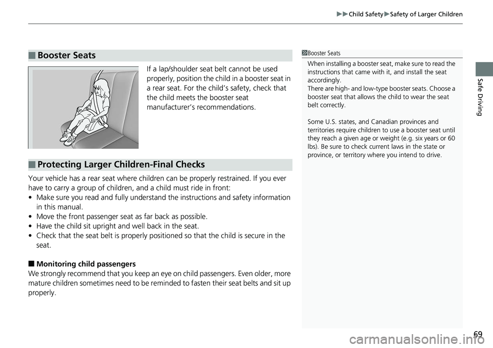 HONDA RIDGELINE 2018 (in English) Manual PDF 69
uuChild Safety uSafety of Larger Children
Safe DrivingIf a lap/shoulder seat belt cannot be used
properly, position the child in a booster seat in
a rear seat. For the child’s safety, check th HONDA RIDGELINE 2018 (in English) Manual PDF 69
uuChild Safety uSafety of Larger Children
Safe DrivingIf a lap/shoulder seat belt cannot be used
properly, position the child in a booster seat in
a rear seat. For the child’s safety, check th