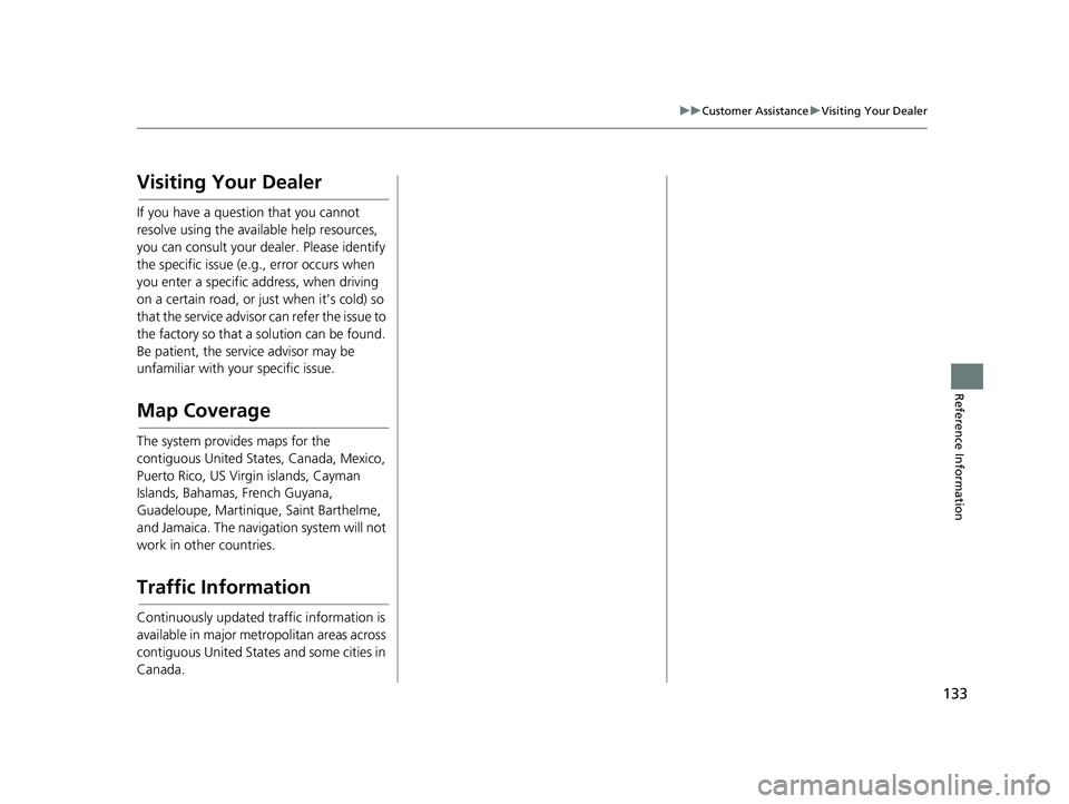 HONDA RIDGELINE 2018 Navigation Manual (in English) 133
uuCustomer Assistance uVisiting Your Dealer
Reference Information
Visiting Your Dealer
If you have a question that you cannot
resolve using the available help resources,
you can consult your dea HONDA RIDGELINE 2018 Navigation Manual (in English) 133
uuCustomer Assistance uVisiting Your Dealer
Reference Information
Visiting Your Dealer
If you have a question that you cannot
resolve using the available help resources,
you can consult your dea