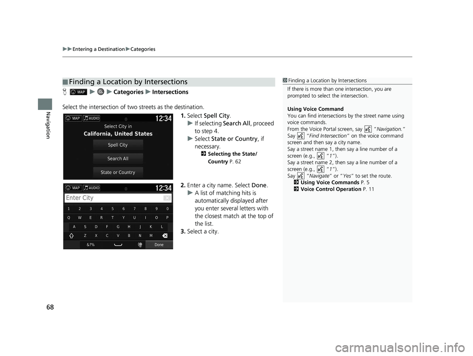HONDA RIDGELINE 2018 Navigation Manual (in English) uuEntering a Destination uCategories
68
Navigation
H uuCategories uIntersections
Select the intersection of two streets as the destination.
1.Select Spell City .
u If selecting Search All, proceed HONDA RIDGELINE 2018 Navigation Manual (in English) uuEntering a Destination uCategories
68
Navigation
H uuCategories uIntersections
Select the intersection of two streets as the destination.
1.Select Spell City .
u If selecting Search All, proceed