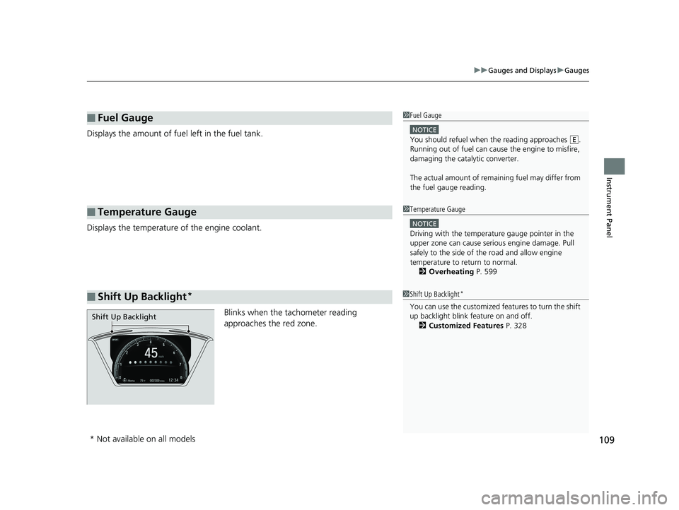 HONDA CIVIC SEDAN 2017  Owners Manual (in English) 109
uuGauges and Displays uGauges
Instrument Panel
Displays the amount of fuel left in the fuel tank.
Displays the temperature of the engine coolant.
Blinks when the tachometer reading 
approaches the