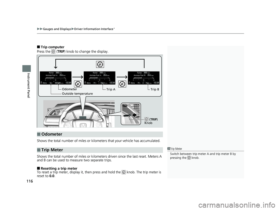 HONDA CIVIC SEDAN 2017 Owners Manual (in English) uuGauges and Displays uDriver Information Interface*
116
Instrument Panel
■Trip computer
Press the ( TRIP) knob to change the display.
Shows the total number of miles or kilome ters that your vehi HONDA CIVIC SEDAN 2017 Owners Manual (in English) uuGauges and Displays uDriver Information Interface*
116
Instrument Panel
■Trip computer
Press the ( TRIP) knob to change the display.
Shows the total number of miles or kilome ters that your vehi