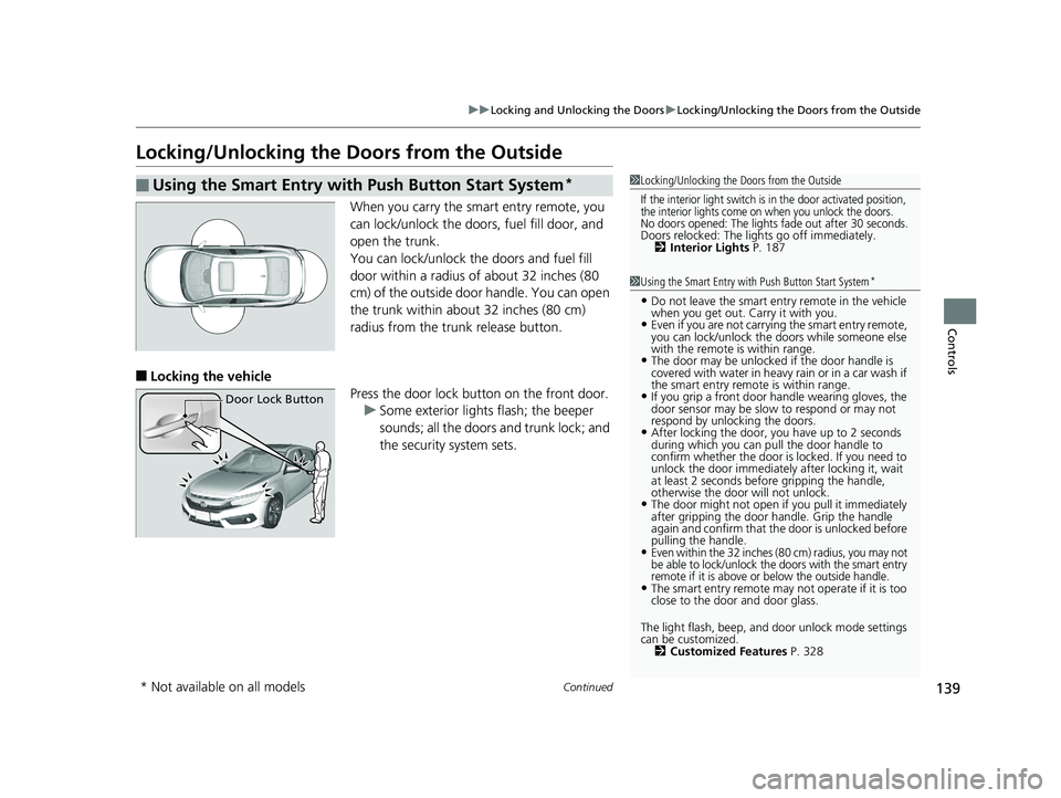 HONDA CIVIC SEDAN 2017 Owners Manual (in English) 139
uuLocking and Unlocking the Doors uLocking/Unlocking the Doors from the Outside
Continued
Controls
Locking/Unlocking the Doors from the Outside
When you carry the sm art entry remote, you
can loc HONDA CIVIC SEDAN 2017 Owners Manual (in English) 139
uuLocking and Unlocking the Doors uLocking/Unlocking the Doors from the Outside
Continued
Controls
Locking/Unlocking the Doors from the Outside
When you carry the sm art entry remote, you
can loc