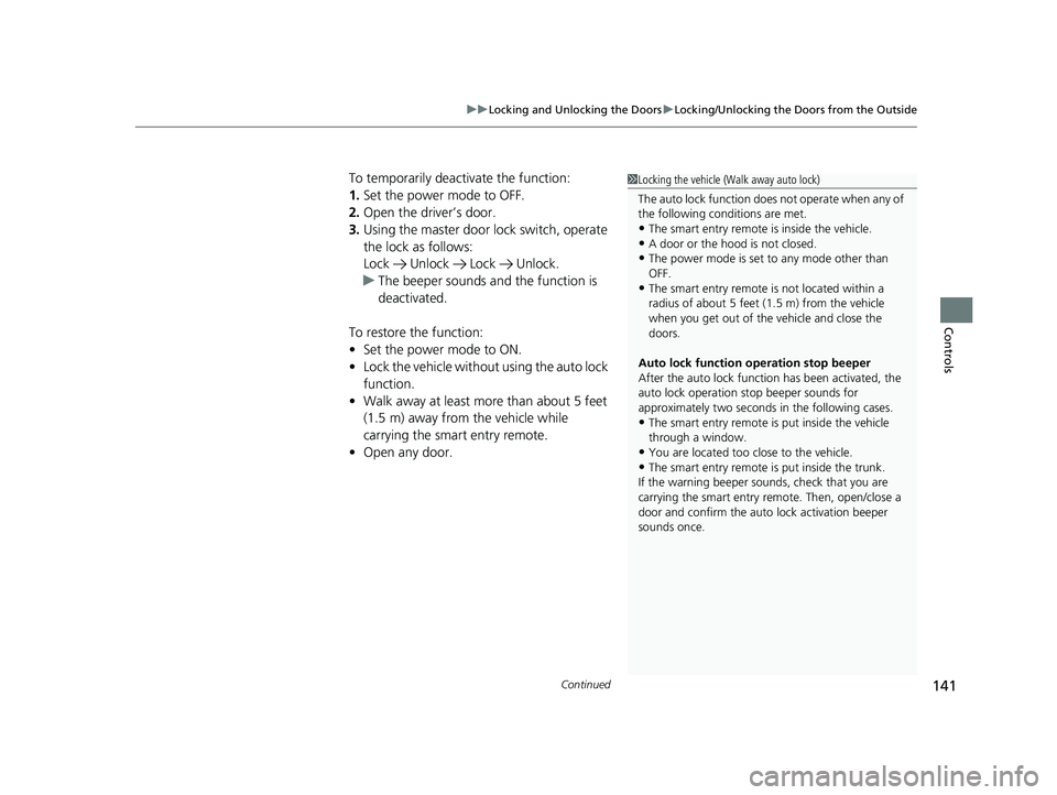 HONDA CIVIC SEDAN 2017 Owners Manual (in English) Continued141
uuLocking and Unlocking the Doors uLocking/Unlocking the Doors from the Outside
Controls
To temporarily deactivate the function:
1. Set the power mode to OFF.
2. Open the driv er’s door HONDA CIVIC SEDAN 2017 Owners Manual (in English) Continued141
uuLocking and Unlocking the Doors uLocking/Unlocking the Doors from the Outside
Controls
To temporarily deactivate the function:
1. Set the power mode to OFF.
2. Open the driv er’s door