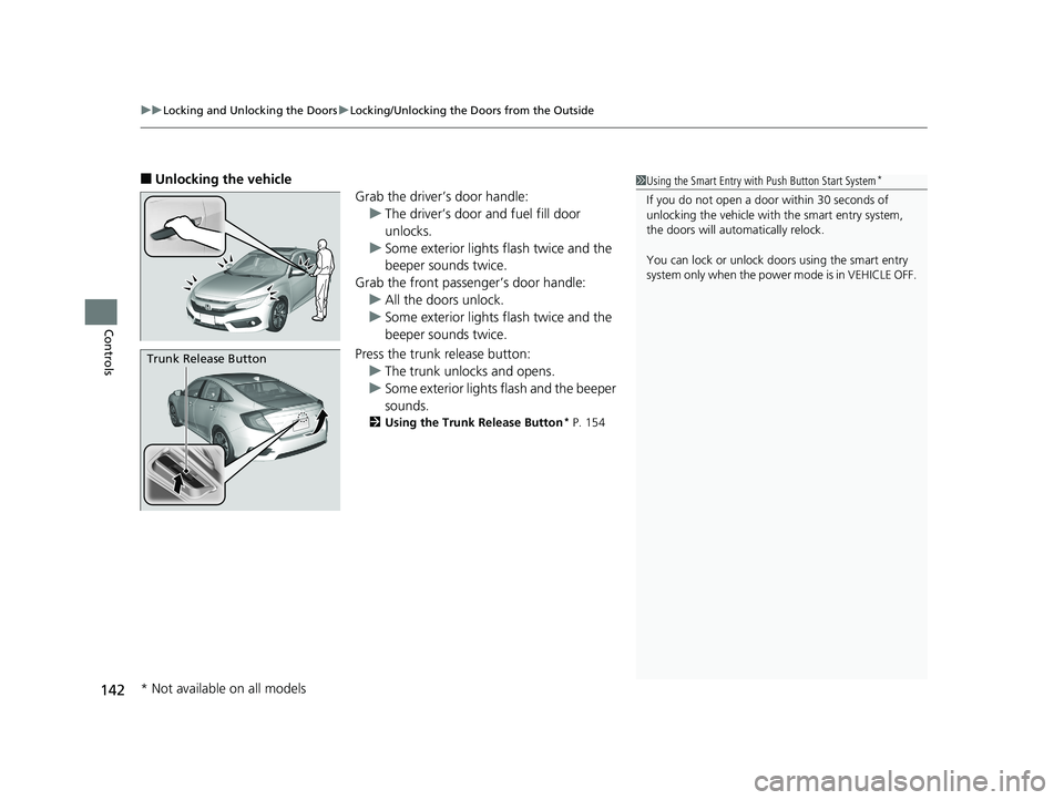 HONDA CIVIC SEDAN 2017 Owners Manual (in English) uuLocking and Unlocking the Doors uLocking/Unlocking the Doors from the Outside
142
Controls
■Unlocking the vehicle
Grab the driver’s door handle:u The driver’s door and fuel fill door
unlocks. HONDA CIVIC SEDAN 2017 Owners Manual (in English) uuLocking and Unlocking the Doors uLocking/Unlocking the Doors from the Outside
142
Controls
■Unlocking the vehicle
Grab the driver’s door handle:u The driver’s door and fuel fill door
unlocks.