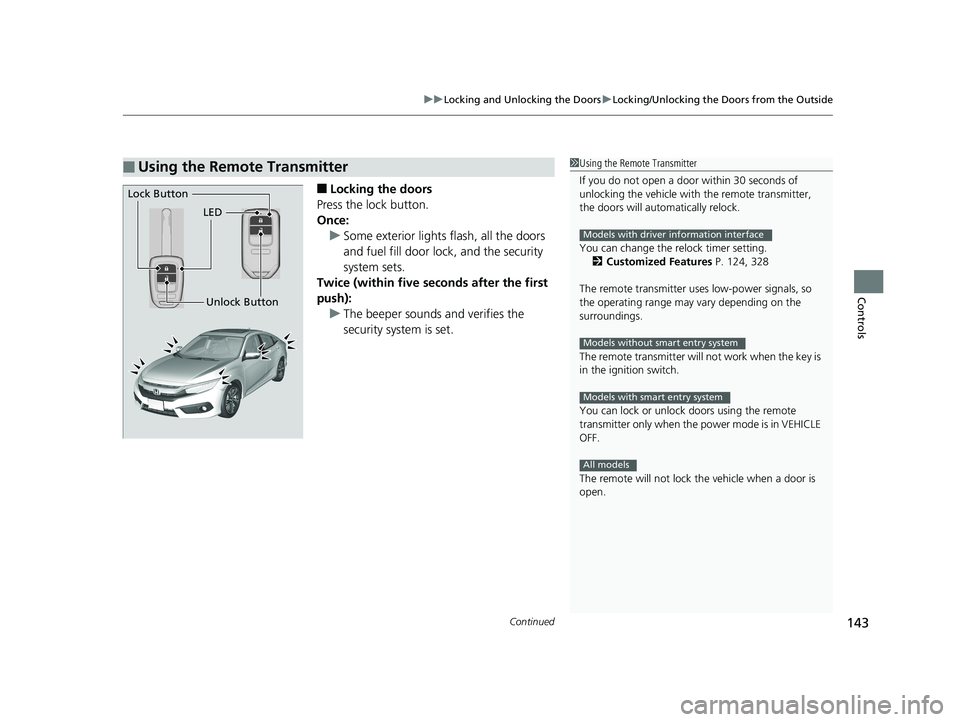 HONDA CIVIC SEDAN 2017 Owners Manual (in English) Continued143
uuLocking and Unlocking the Doors uLocking/Unlocking the Doors from the Outside
Controls
■Locking the doors
Press the lock button.
Once: u Some exterior lights flash, all the doors
and HONDA CIVIC SEDAN 2017 Owners Manual (in English) Continued143
uuLocking and Unlocking the Doors uLocking/Unlocking the Doors from the Outside
Controls
■Locking the doors
Press the lock button.
Once: u Some exterior lights flash, all the doors
and