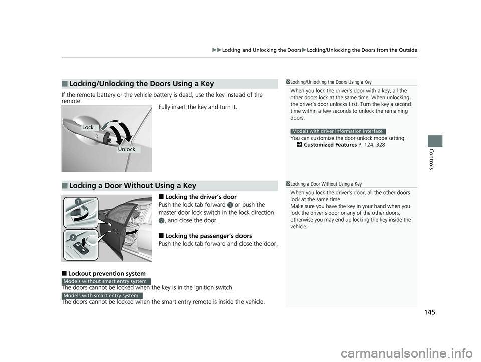 HONDA CIVIC SEDAN 2017 Owners Manual (in English) 145
uuLocking and Unlocking the Doors uLocking/Unlocking the Doors from the Outside
Controls
If the remote battery or the vehicle batte ry is dead, use the key instead of the
remote. Fully insert the HONDA CIVIC SEDAN 2017 Owners Manual (in English) 145
uuLocking and Unlocking the Doors uLocking/Unlocking the Doors from the Outside
Controls
If the remote battery or the vehicle batte ry is dead, use the key instead of the
remote. Fully insert the