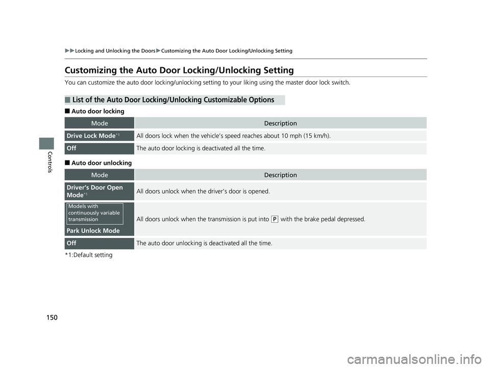 HONDA CIVIC SEDAN 2017 Owners Manual (in English) 150
uuLocking and Unlocking the Doors uCustomizing the Auto Door Locking/Unlocking Setting
Controls
Customizing the Auto Door Locking/Unlocking Setting
You can customize the auto door locking/unlocki HONDA CIVIC SEDAN 2017 Owners Manual (in English) 150
uuLocking and Unlocking the Doors uCustomizing the Auto Door Locking/Unlocking Setting
Controls
Customizing the Auto Door Locking/Unlocking Setting
You can customize the auto door locking/unlocki