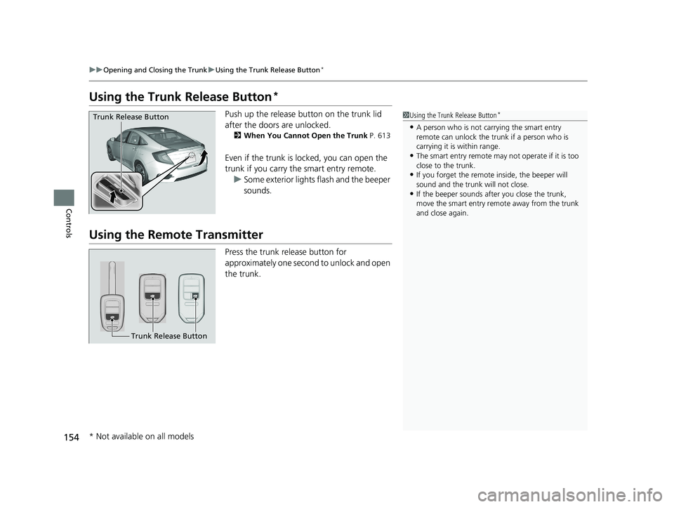 HONDA CIVIC SEDAN 2017 Owners Manual (in English) 154
uuOpening and Closing the Trunk uUsing the Trunk Release Button*
Controls
Using the Trunk Release Button*
Push up the release button on the trunk lid
after the doors are unlocked.
2When You Cann HONDA CIVIC SEDAN 2017 Owners Manual (in English) 154
uuOpening and Closing the Trunk uUsing the Trunk Release Button*
Controls
Using the Trunk Release Button*
Push up the release button on the trunk lid
after the doors are unlocked.
2When You Cann