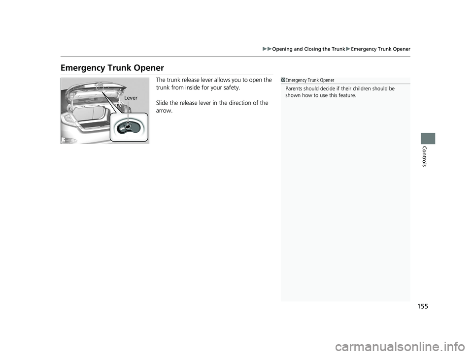 HONDA CIVIC SEDAN 2017 Owners Manual (in English) 155
uuOpening and Closing the Trunk uEmergency Trunk Opener
Controls
Emergency Trunk Opener
The trunk release lever allows you to open the
trunk from inside for your safety.
Slide the release lever i HONDA CIVIC SEDAN 2017 Owners Manual (in English) 155
uuOpening and Closing the Trunk uEmergency Trunk Opener
Controls
Emergency Trunk Opener
The trunk release lever allows you to open the
trunk from inside for your safety.
Slide the release lever i