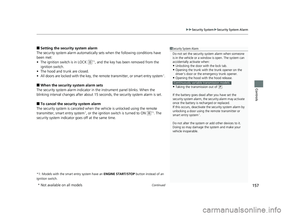 HONDA CIVIC SEDAN 2017 Owners Manual (in English) Continued157
uuSecurity System uSecurity System Alarm
Controls
■Setting the security system alarm
The security system alarm automatically sets when the following conditions have
been met:
• The HONDA CIVIC SEDAN 2017 Owners Manual (in English) Continued157
uuSecurity System uSecurity System Alarm
Controls
■Setting the security system alarm
The security system alarm automatically sets when the following conditions have
been met:
• The